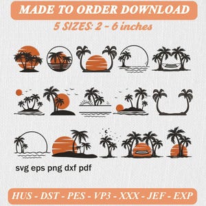 May include: A digital collection of black and orange tropical palm tree and sunset illustrations. The text reads MADE TO ORDER DOWNLOAD, 5 SIZES: 2 - 6 inches, svg eps png dxf pdf, and HUS - DST - PES - VP3 - XXX - JEF - EXP.