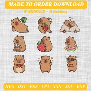 May include: A digital embroidery design set featuring nine capybara illustrations. The text reads MADE TO ORDER DOWNLOAD, 5 SIZES: 2-6 inches, and HUS-DST-PES-VP3-XXX-JEF-EXP. The capybaras are shown with items like money, strawberries, blankets, boba tea, a floatie, a heart, and sunglasses.