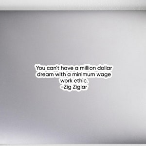 Puede incluir: Una cita motivacional de Zig Ziglar sobre un fondo blanco. La cita dice: "No puedes tener un sueño de un millón de dólares con una ética de trabajo de salario mínimo."