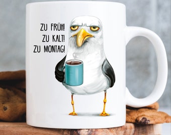 Geschenk Tasse bedruckt Möwe zu früh zu kalt zu Montag Kaffeetasse