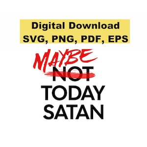 Funny SVG  Not Today Satan SVG Sarcastic Not Today Satan Maybe Today Satan PNG Sarcastic Cricut Silhouette Cut File Sarcastic T Shirt Design