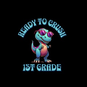 First Grade PNG, 1st grade png, Ready to Crush 1st Grade, Dinosaur png, Dinosaur sublimation, Instant Download, DIGITAL ONLY