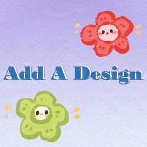 Può includere: Testo "Aggiungi un design" in blu con due fiori di cartone animato, uno rosso e uno verde, con facce sorridenti.