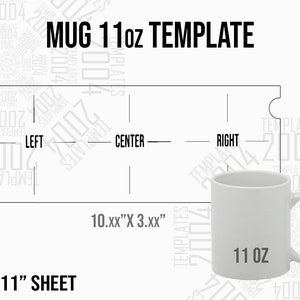 May include: A white 11 oz mug template with a diagram showing left, center, and right placement areas. The template includes dimensions of 10.xx" x 3.xx" and is designed for an 8.5" x 11" sheet. Text includes "MUG 11oz TEMPLATE".