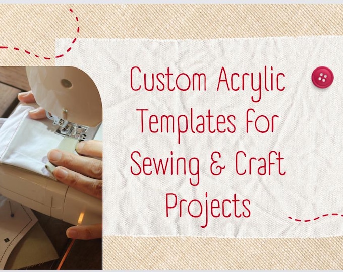 Custom Acrylic Templates for Sewing, Ornaments, Signs, Etc. made to