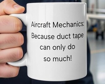 Funny Aircraft Mechanic Coffee Mug: Sarcastic Aviation Gift
