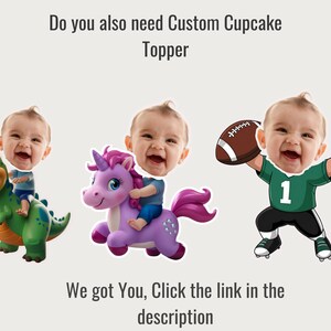May include: Three custom cupcake toppers featuring a baby's face on a dinosaur, a unicorn, and a football player. The text "Do you also need Custom Cupcake Topper" and "We got You, Click the link in the description" is visible.