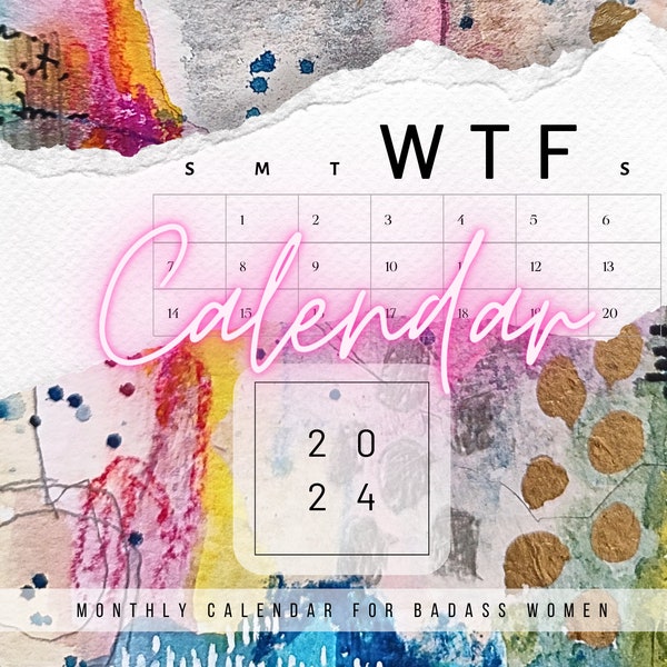 2024 WTF wall calendar - digital, printable, abstract, art, mixedmedia, artwork, quirky, for badass women, quotes, girly, funny, WTF, fun