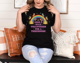 Need 2 Male Volunteers For A Threesome Shirt, Funny Rainbow Adult Humor Tee, Raunchy Sarcastic Gift
