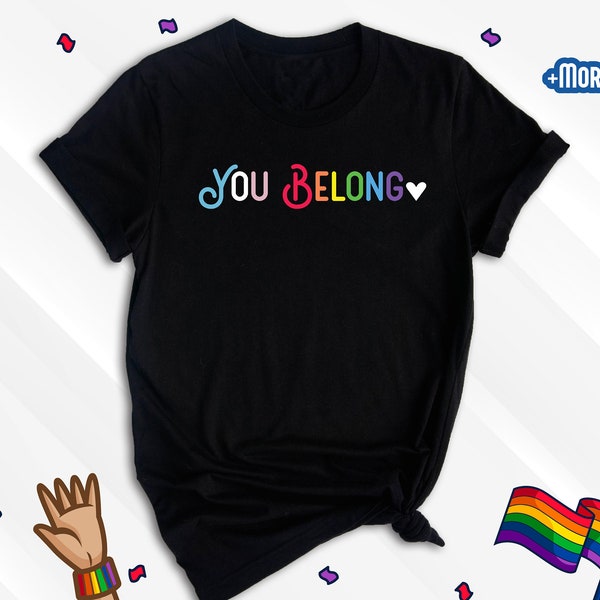 You Belong Shirt, Pride Shirt, LGBT Shirt, LGBTQ Ally Shirt, Pride Lesbian Shirt, Gay Pride Shirt, Trans Ally Shirt, Equality Shirt