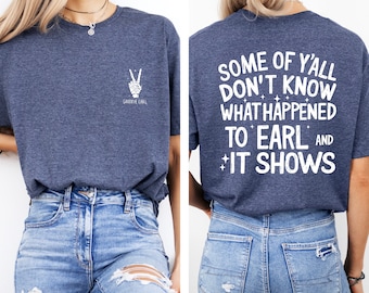 Some of y&#39;all don&#39;t know what happened to Earl Shirt, 90&#39;s Country Music Shirt, Country Concert tee, Country Western Shirt