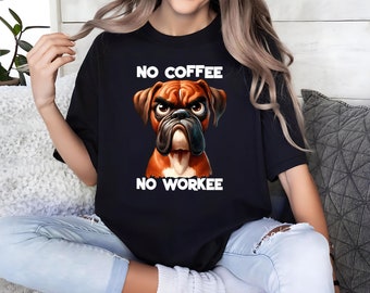 No Coffee No Workee Shirt, Coffee Lover Shirt, Dog Shirt, Sarcastic Shirt, Humorous Shirt, Funny Dog Shirt, Coffee Shirt, Cute Shirt