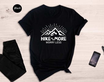 Hike More Worry Less Shirt, Adventure Shirt, Hiking Shirt, Mountains Shirt, Camping Shirt, Vacation Shirt, Gift For Hiker, Travel Gift