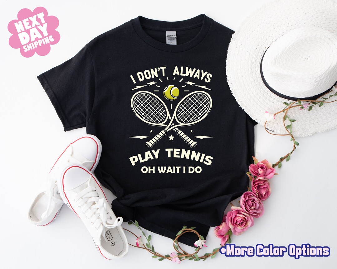 Waitido I Don't Always Play Tennis, Oh Wait I Do Shirt, Tennis Humor Shirt ...