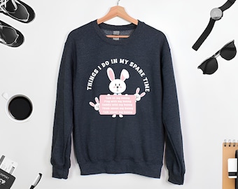 Things I Do In My Spare Time Sweatshirt, Bunny Sweatshirt, Funny Bunny Tee, Bunny Lover Gift, Rabbit Owner Gift, Funny Bunny Mama Sweatshirt