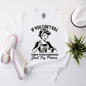 If You Can&#39;t Kill Them With Kindness Just Try Poison Shirt, Sarcastic Tee, Funny Quotes Shirt, Funny Saying Shirt, Funny Mom, Housewife Tee