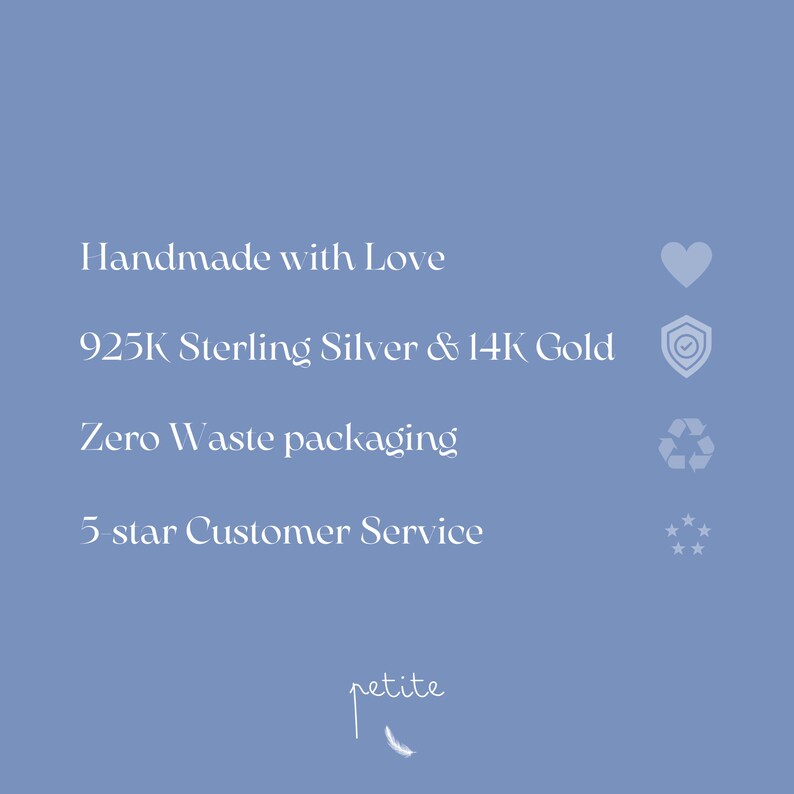 May include: A blue background with white text that reads "Handmade with Love", "925K Sterling Silver & 14K Gold", "Zero Waste packaging", and "5-star Customer Service".  There are icons next to each phrase: a heart, a shield, a recycling symbol, and five stars.