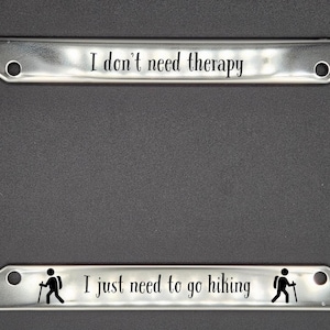I Don&#39;t Need Therapy, Just Hiking - Metal License Plate Frame