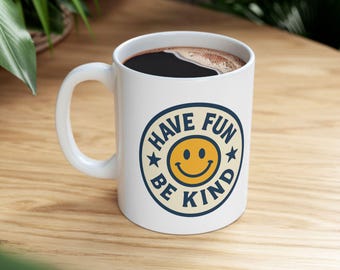 Have Fun Be Kind Mug | Positive Vibes Coffee Ceramic Mug