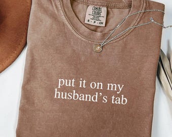 Put it on my Husbans tab Png, Funny Wife Shirt, Wife Life Svg, Adult Humor Shirt, Funny Quote Shirt, Gift for Wife, Funny Husband Wife Shirt