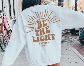 Be The Light SVG, Be The Light Shirt, Christian Sweatshirt, Bible Verse Shirt Svg, Jesus Svg, Religious Shirt Svg, Faith Shirt Svg, Believe