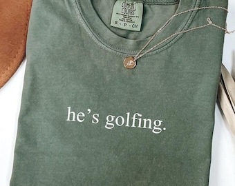 He's Golfing Shirt, Golfing Season Shirt, Golfer Wife Shirt, Golfing Mom Shirt, Golf Player, Shirt for Mom, Golf Lover Shirt, Golf Shirt