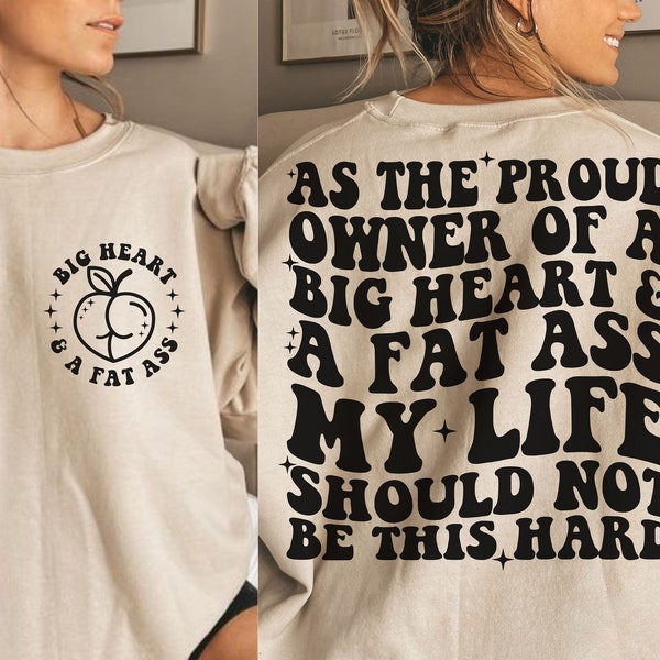 As The Proud Owner Of A Big Heart Anf A Fat Ass My Life Should Not Be This Hard Png, Funny Svg, Adult Humor Png, Humorous Svg, Funny Quote