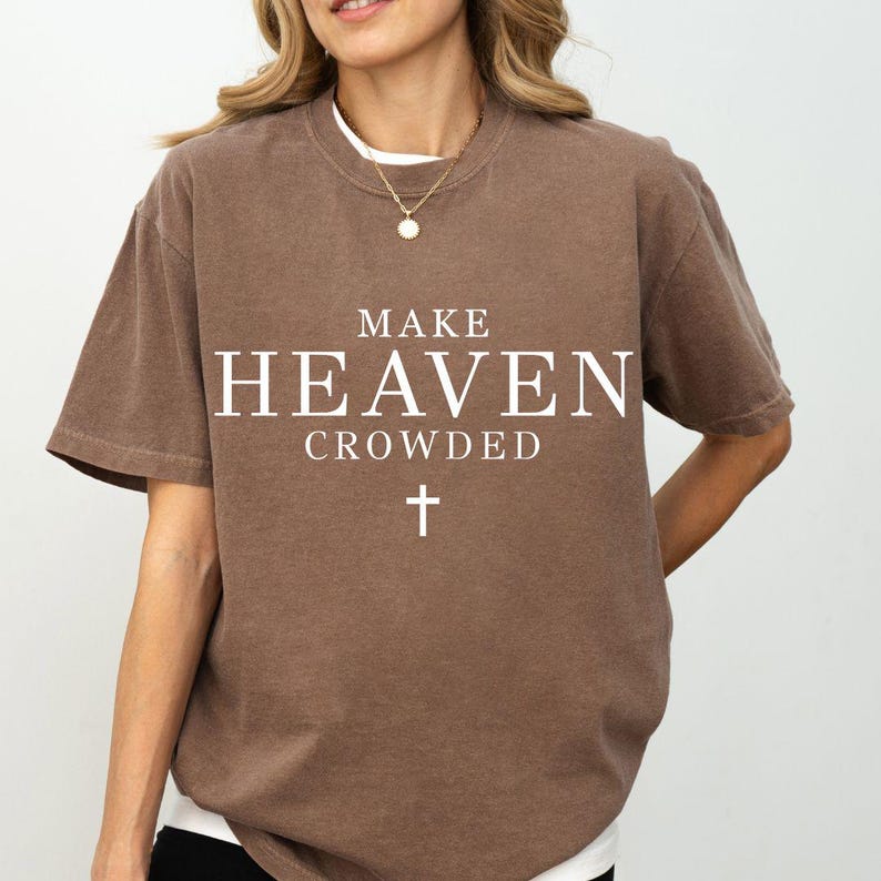 Make Heaven Crowded Svg, Christian Shirt, Christian Png, Religious Shirt Svg, Worship Shirt, Gift for Christian, Inspirational Shirt Svg Png