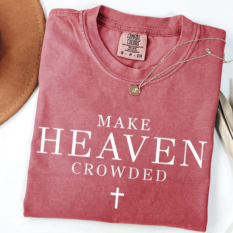Make Heaven Crowded Svg, Christian Shirt, Christian Png, Religious Shirt Svg, Worship Shirt, Gift for Christian, Inspirational Shirt Svg Png