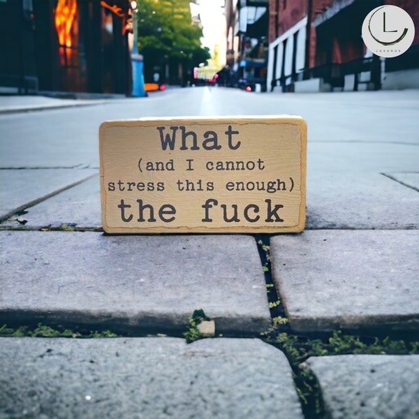 What The Fuck | Engraved Wood Sign 3,5x6 | Tiered Tray Accent | Funny Desk Decor | Sarcastic Gift| | Motivational Saying | Distressed