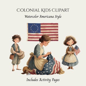 May include: Watercolor illustration titled "COLONIAL KIDS CLIPART" featuring a colonial woman sewing a flag, a boy with a drum, and a girl holding a flag. The image includes the text "Watercolor Americana Style" and "Includes Activity Pages".
