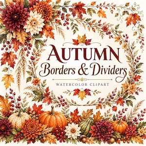 Puede incluir: Ilustración en acuarela con follaje de otoño, dalias rojas y blancas, bayas y calabazas. El texto dice "AUTUMN Borders & Dividers" y "WATERCOLOR CLIPART" en el centro, rodeado por una corona decorativa de hojas de otoño.