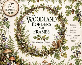 May include: A digital collection of watercolor woodland borders and frames featuring oak branches, ferns, pinecones, blackberries, mushrooms, and a squirrel. The text reads: 25+ PNG ELEMENTS, WOODLAND BORDERS AND FRAMES, Watercolor Clipart, and more.