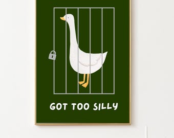 Silly goose wall art | Got too silly print | Digital Download | Cute animal print | Bathroom Art | Housewarming Gift | Silly Goose Poster