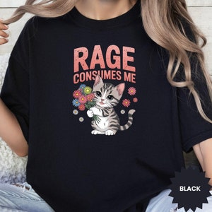 Rage Consumes Me Shirt, Weirdcore Shirt, Funny Hilarious Kitten Meme, Sarcastic Sweater,Unhinged Shirt, Funny Mental Health Meme, Dark Humor