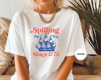 Spilling The Tea Since 1773 T-Shirt, USA Patriotic Tee, 4th of July Party Shirt, Freedom Shirt, Independence Day, USA Celebration Shirt