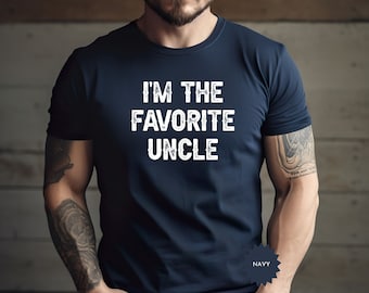 I'm The Favorite Uncle Shirt, Gift for Uncle, Funny Father's Day Present