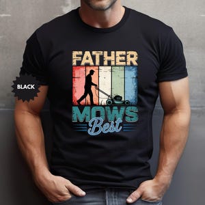 Father Mows Best Shirt, Funny Lawn Mowing Dad Shirt, Father’s Day Gift Idea, Funny Dad T-Shirt, Gift for Dad, Yard Work Humor Shirt for Dad