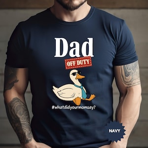 Dad Off Duty Shirt, Funny Goose Dad Shirt, What Did Your Mom Says , Funny Dad Sweatshirt, Gift for Husband, Father&#39;s Day Gift, Gift For Dad