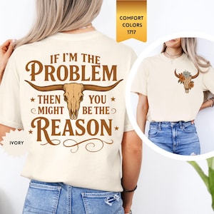 Comfort Colors If I'm The Problem Then You Might Be The Reason Shirt, Western Shirt, Retro T-Shirt, Country Music Concert Shirt, Vintage Tee