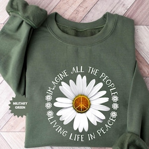 Stellen Sie sich Frieden vor Sweatshirt, stellen Sie sich alle Menschen vor, die ein Leben in Frieden leben, Florales Gänseblümchen Sweatshirt, Friedenszeichen Sweatshirt, İnspirational Geschenk