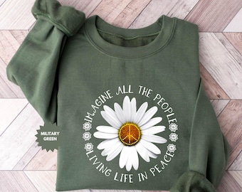 Imagine Peace Sweatshirt ,Imagine All the People Living Life in Peace, Floral Daisy Sweatshirt, Peace Sign Sweatshirt, İnspirational Gift