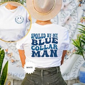 Spoiled By My Blue Collar Man Shirt, Funny Blue Collar Wives Shirts, Double-Sided Wife Gifts Tees, Funny Wife Sweatshirt