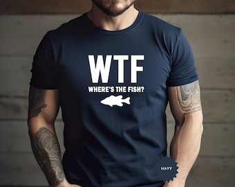 WTF: Where's The Fish, Mens Fishing T Shirt, Funny Fishing Shirt, Fishing Graphic Tee Fisherman Gifts Present For Fisherman Fathers Day Gift