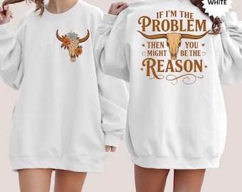 Vintage Western Cow Skull Sweatshirt,  If I'm The Problem Sweatshirt ,Country Music Hoodie