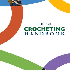 May include: The 4-H Crocheting Handbook cover features colorful curved lines and images of people crocheting.