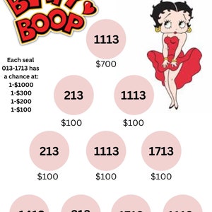 May include: A pink and white graphic with the text "BETTY BOOP" in red and white. The graphic is surrounded by nine pink circles with numbers and dollar amounts. The numbers are 1113, 213, 1713, and 1413. The dollar amounts are $700, $100, and $100. The text "Each seal 013-1713 has a chance at: 1-$1000 1-$300 1-$200 1-$100" is also included.