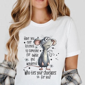 Funny Mouse Shirt, Who Ties Your Shoelaces Tee, Sarcastic Graphic T-Shirt, Snarky Humor Gift, Cute Animal Quote Shirt for Women