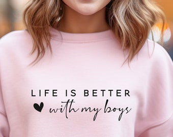 Life is Better With My Boys Shirt, Mom of Boys Sweatshirt, Mom of Boys Crewneck T shirt, Mom of Boys Shirt, Mother's Day Gift