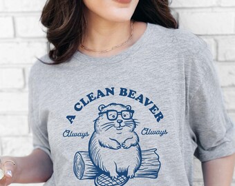 Funny Beaver Shirt, Dirty Humor Adult Tee, Inappropriate Gag Gift T-Shirt, A Clean Beaver Always Gets More Woo,  Naughty Gift for Her